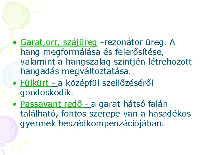 • Garat, orr, szájüreg -rezonátor üreg. A hang megformálása és felerősítése, valamint a • Garat, orr, szájüreg -rezonátor üreg. A hang megformálása és felerősítése, valamint a