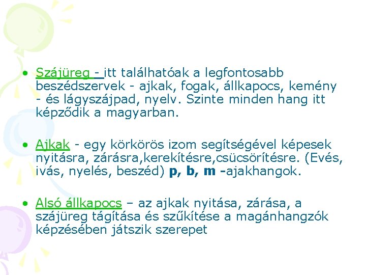 • Szájüreg - itt találhatóak a legfontosabb beszédszervek - ajkak, fogak, állkapocs, kemény • Szájüreg - itt találhatóak a legfontosabb beszédszervek - ajkak, fogak, állkapocs, kemény