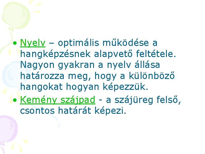 • Nyelv – optimális működése a hangképzésnek alapvető feltétele. Nagyon gyakran a nyelv • Nyelv – optimális működése a hangképzésnek alapvető feltétele. Nagyon gyakran a nyelv