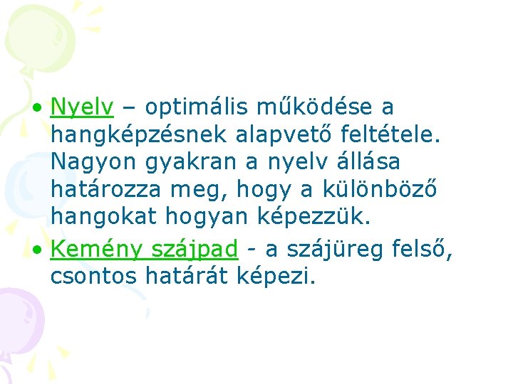  • Nyelv – optimális működése a hangképzésnek alapvető feltétele. Nagyon gyakran a nyelv