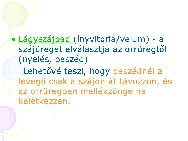 • Lágyszájpad (ínyvitorla/velum) - a szájüreget elválasztja az orrüregtől (nyelés, beszéd) Lehetővé teszi, • Lágyszájpad (ínyvitorla/velum) - a szájüreget elválasztja az orrüregtől (nyelés, beszéd) Lehetővé teszi,