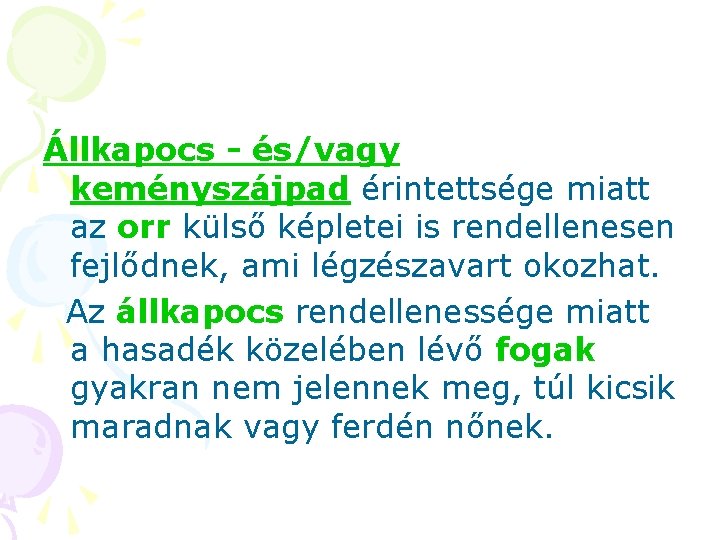 Állkapocs - és/vagy keményszájpad érintettsége miatt az orr külső képletei is rendellenesen fejlődnek, ami Állkapocs - és/vagy keményszájpad érintettsége miatt az orr külső képletei is rendellenesen fejlődnek, ami