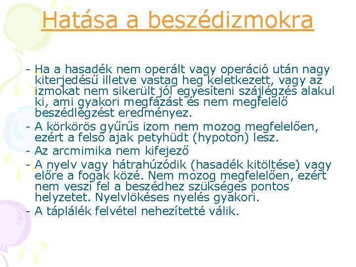 Hatása a beszédizmokra - Ha a hasadék nem operált vagy operáció után nagy kiterjedésű Hatása a beszédizmokra - Ha a hasadék nem operált vagy operáció után nagy kiterjedésű