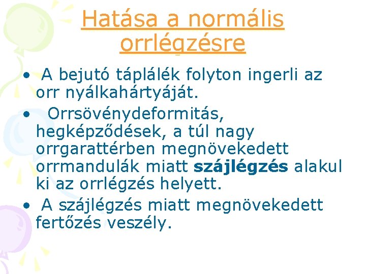 Hatása a normális orrlégzésre • A bejutó táplálék folyton ingerli az orr nyálkahártyáját. •