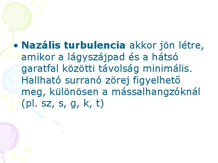  • Nazális turbulencia akkor jön létre, amikor a lágyszájpad és a hátsó garatfal