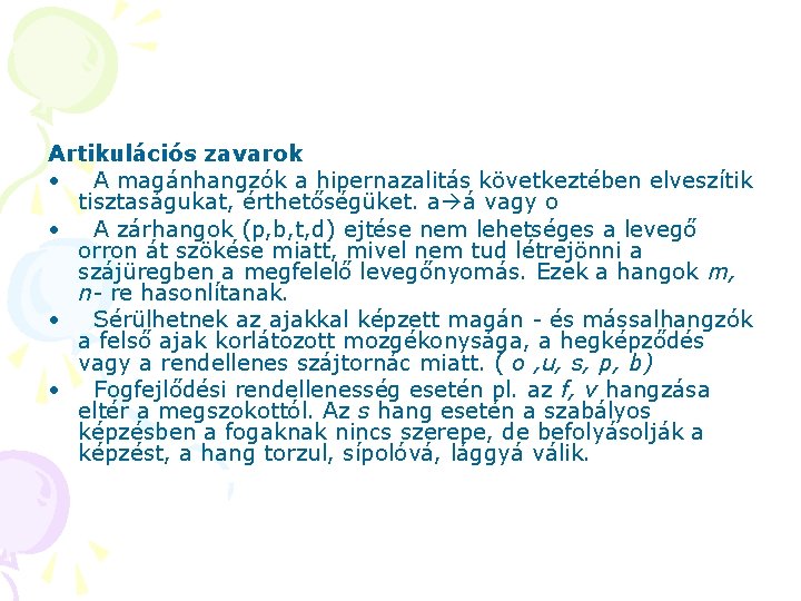 Artikulációs zavarok • A magánhangzók a hipernazalitás következtében elveszítik tisztaságukat, érthetőségüket. a á vagy