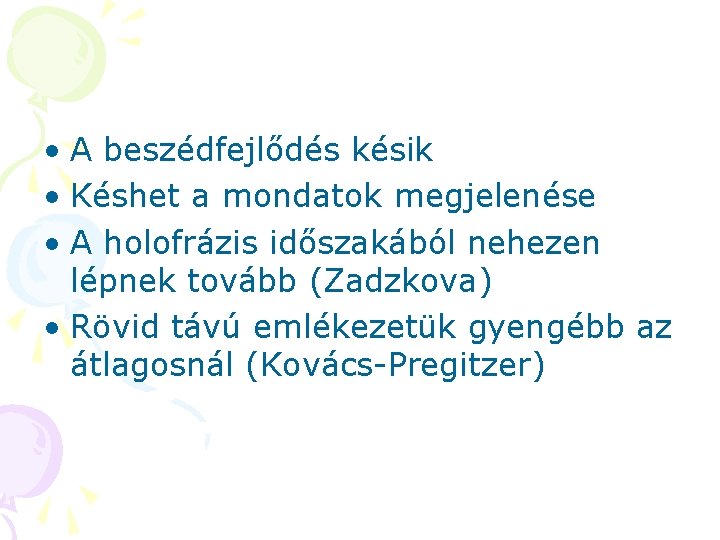  • A beszédfejlődés késik • Késhet a mondatok megjelenése • A holofrázis időszakából