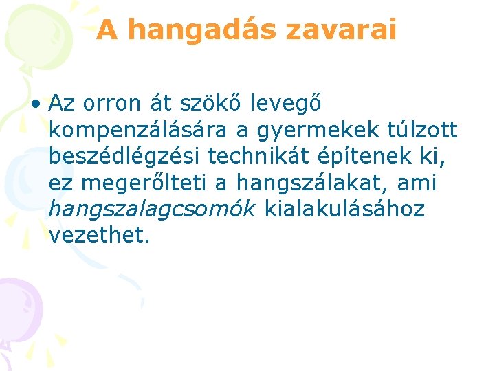 A hangadás zavarai • Az orron át szökő levegő kompenzálására a gyermekek túlzott beszédlégzési A hangadás zavarai • Az orron át szökő levegő kompenzálására a gyermekek túlzott beszédlégzési
