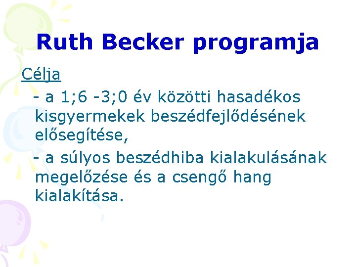 Ruth Becker programja Célja - a 1; 6 -3; 0 év közötti hasadékos kisgyermekek Ruth Becker programja Célja - a 1; 6 -3; 0 év közötti hasadékos kisgyermekek