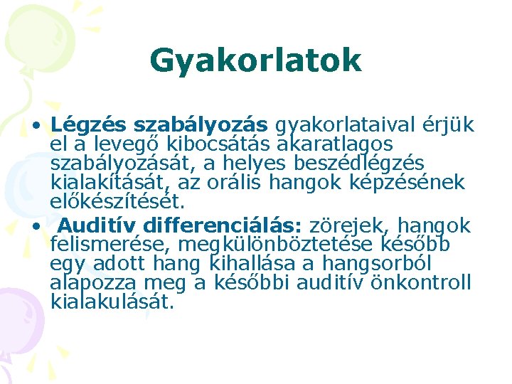 Gyakorlatok • Légzés szabályozás gyakorlataival érjük el a levegő kibocsátás akaratlagos szabályozását, a helyes