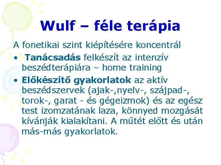 Wulf – féle terápia A fonetikai szint kiépítésére koncentrál • Tanácsadás felkészít az intenzív Wulf – féle terápia A fonetikai szint kiépítésére koncentrál • Tanácsadás felkészít az intenzív