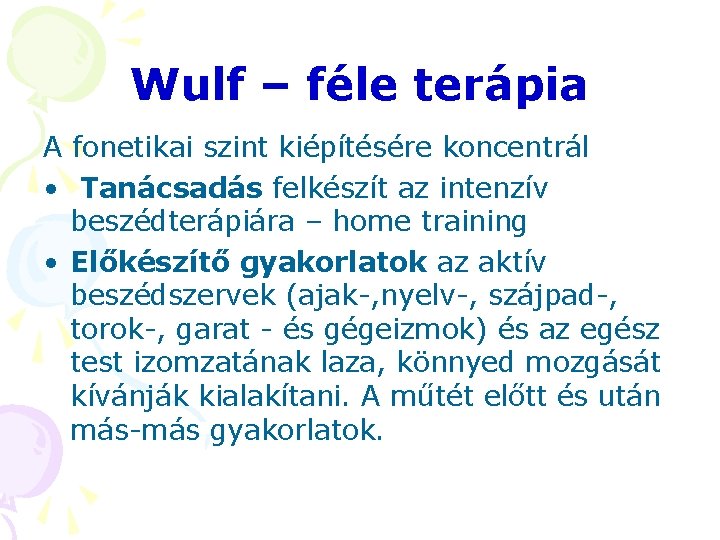 Wulf – féle terápia A fonetikai szint kiépítésére koncentrál • Tanácsadás felkészít az intenzív