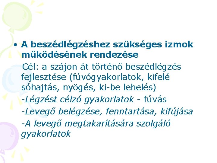 • A beszédlégzéshez szükséges izmok működésének rendezése Cél: a szájon át történő beszédlégzés • A beszédlégzéshez szükséges izmok működésének rendezése Cél: a szájon át történő beszédlégzés