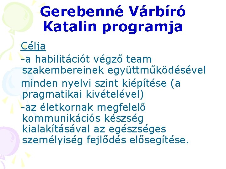 Gerebenné Várbíró Katalin programja Célja -a habilitációt végző team szakembereinek együttműködésével minden nyelvi szint Gerebenné Várbíró Katalin programja Célja -a habilitációt végző team szakembereinek együttműködésével minden nyelvi szint