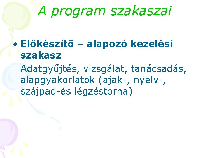 A program szakaszai • Előkészítő – alapozó kezelési szakasz Adatgyűjtés, vizsgálat, tanácsadás, alapgyakorlatok (ajak-, A program szakaszai • Előkészítő – alapozó kezelési szakasz Adatgyűjtés, vizsgálat, tanácsadás, alapgyakorlatok (ajak-,