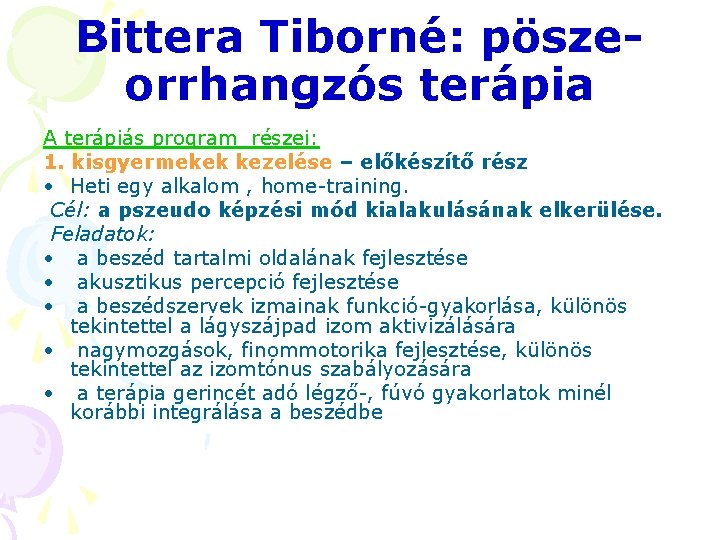 Bittera Tiborné: pöszeorrhangzós terápia A terápiás program részei: 1. kisgyermekek kezelése – előkészítő rész