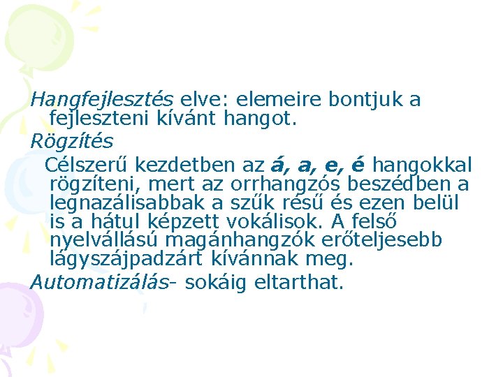 Hangfejlesztés elve: elemeire bontjuk a fejleszteni kívánt hangot. Rögzítés Célszerű kezdetben az á, a,