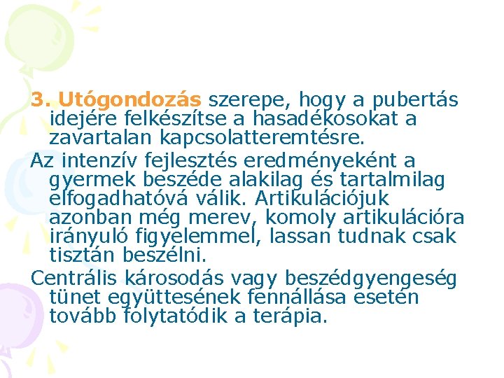 3. Utógondozás szerepe, hogy a pubertás idejére felkészítse a hasadékosokat a zavartalan kapcsolatteremtésre. Az 3. Utógondozás szerepe, hogy a pubertás idejére felkészítse a hasadékosokat a zavartalan kapcsolatteremtésre. Az