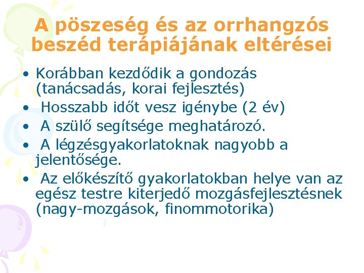 A pöszeség és az orrhangzós beszéd terápiájának eltérései • Korábban kezdődik a gondozás (tanácsadás,