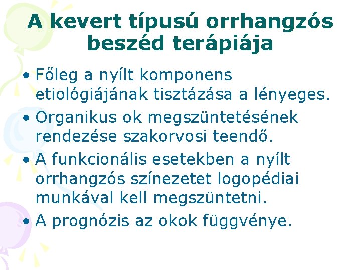 A kevert típusú orrhangzós beszéd terápiája • Főleg a nyílt komponens etiológiájának tisztázása a A kevert típusú orrhangzós beszéd terápiája • Főleg a nyílt komponens etiológiájának tisztázása a