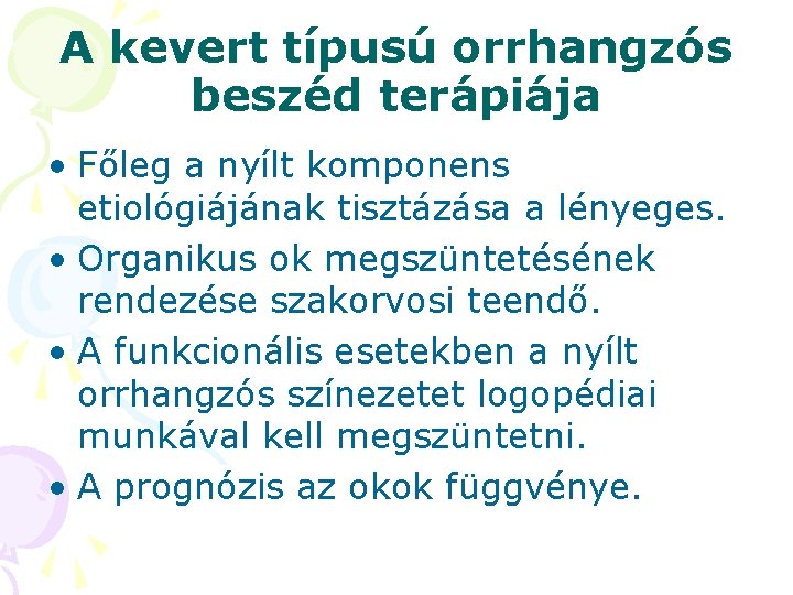 A kevert típusú orrhangzós beszéd terápiája • Főleg a nyílt komponens etiológiájának tisztázása a