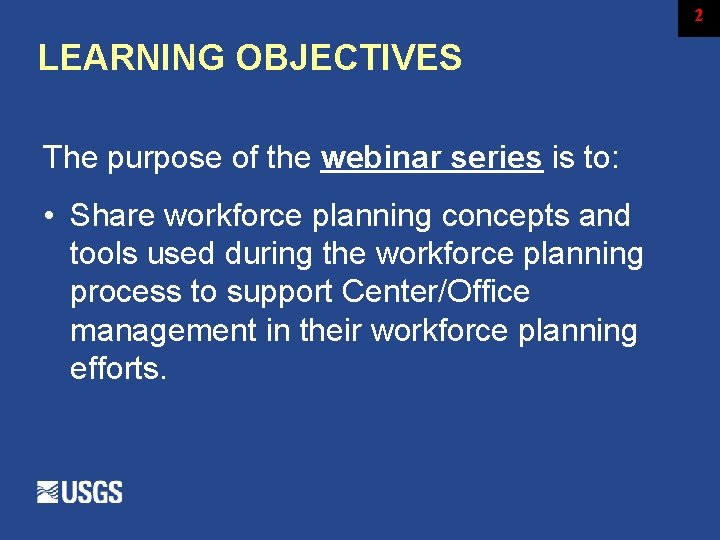 2 LEARNING OBJECTIVES The purpose of the webinar series is to: • Share workforce