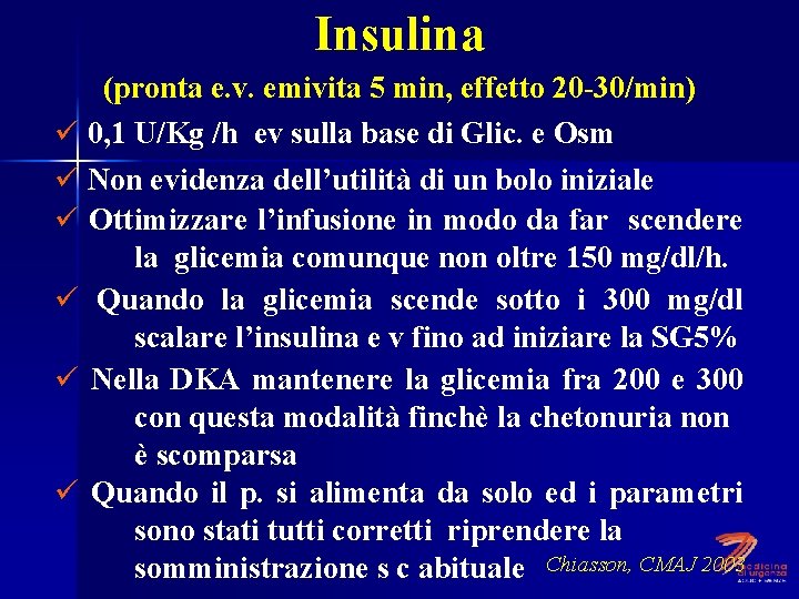 Insulina (pronta e. v. emivita 5 min, effetto 20 -30/min) ü 0, 1 U/Kg