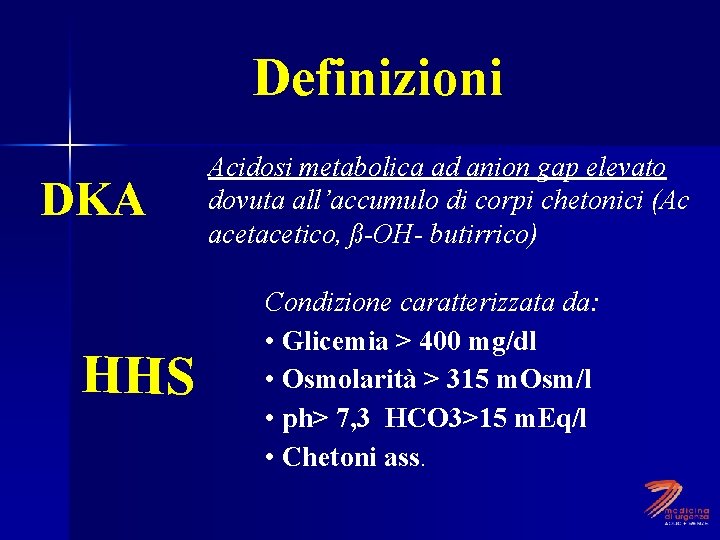 Definizioni DKA HHS Acidosi metabolica ad anion gap elevato dovuta all’accumulo di corpi chetonici