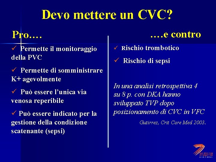 Devo mettere un CVC? Pro…. ü Permette il monitoraggio della PVC ü Permette di