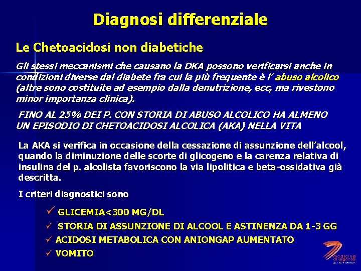 Diagnosi differenziale Le Chetoacidosi non diabetiche Gli stessi meccanismi che causano la DKA possono