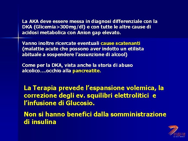 La AKA deve essere messa in diagnosi differenziale con la DKA (Glicemia>300 mg/dl) e