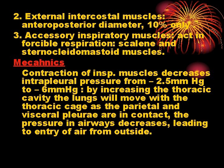 2. External intercostal muscles: anteroposterior diameter, 10% only. 3. Accessory inspiratory muscles: act in