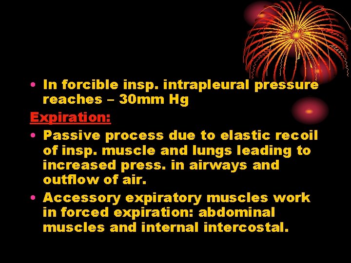  • In forcible insp. intrapleural pressure reaches – 30 mm Hg Expiration: •