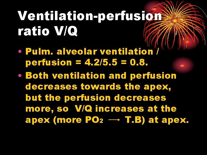 Ventilation-perfusion ratio V/Q • Pulm. alveolar ventilation / perfusion = 4. 2/5. 5 =