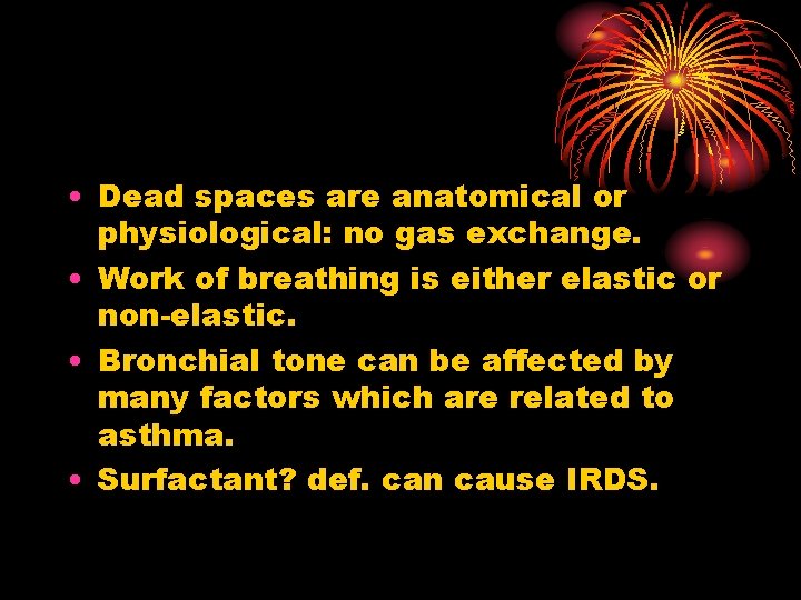  • Dead spaces are anatomical or physiological: no gas exchange. • Work of