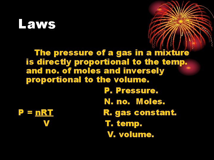 Laws The pressure of a gas in a mixture is directly proportional to the