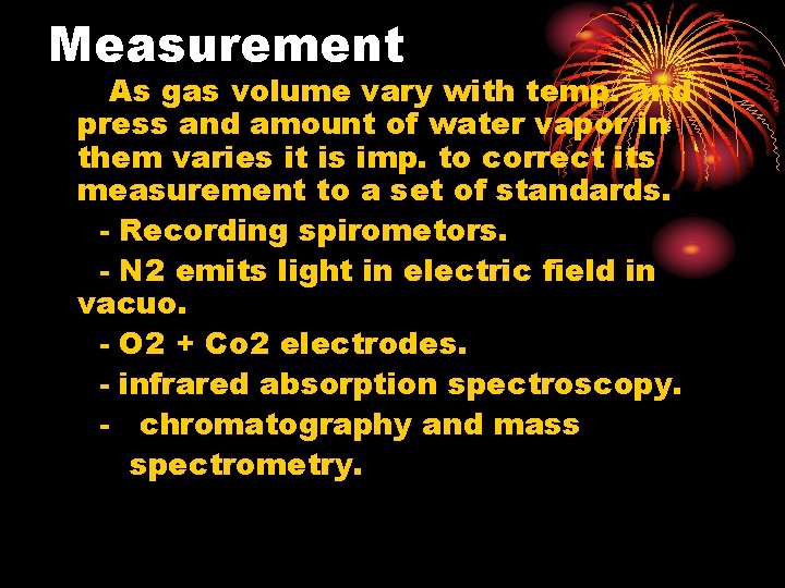 Measurement As gas volume vary with temp. and press and amount of water vapor