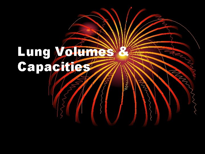 Lung Volumes & Capacities 