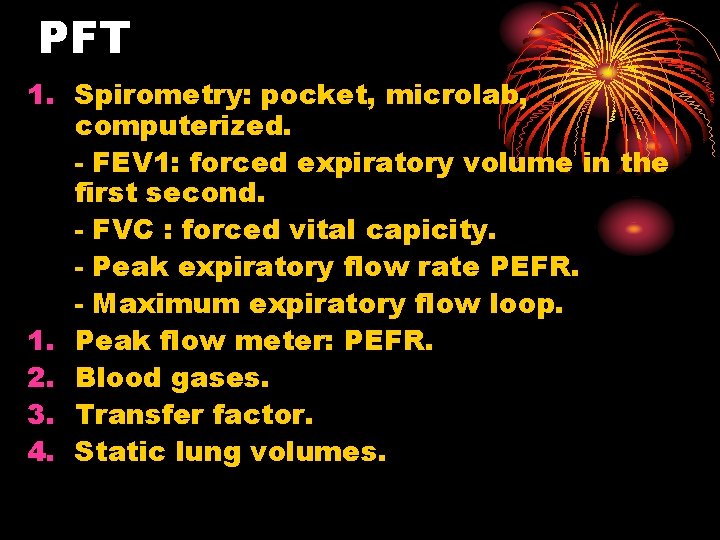 PFT 1. Spirometry: pocket, microlab, computerized. - FEV 1: forced expiratory volume in the