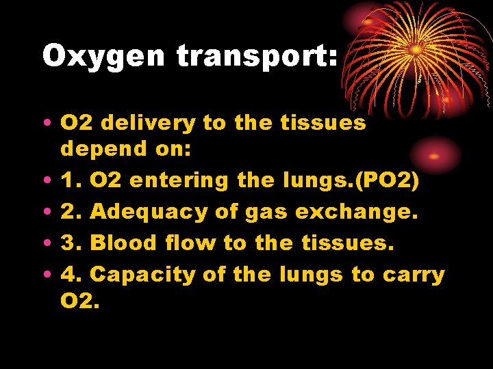 Oxygen transport: • O 2 delivery to the tissues depend on: • 1. O