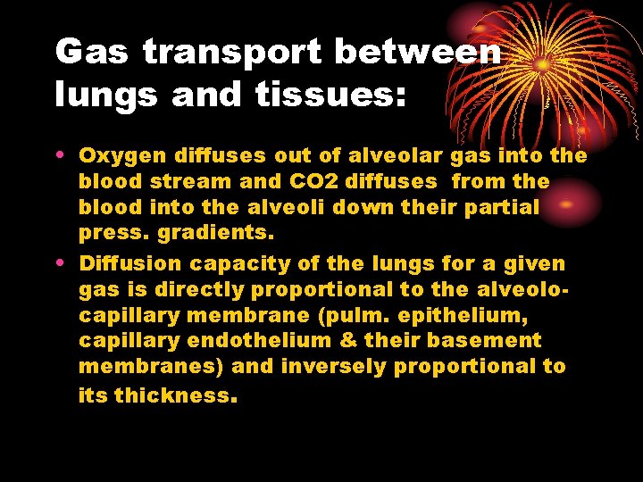 Gas transport between lungs and tissues: • Oxygen diffuses out of alveolar gas into