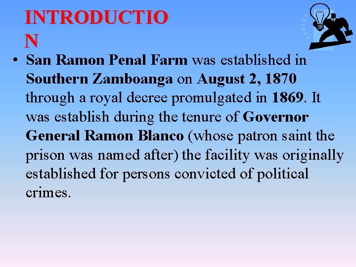 INTRODUCTIO N • San Ramon Penal Farm was established in Southern Zamboanga on August