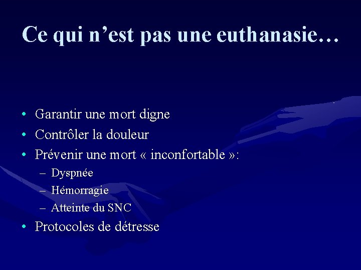 Ce qui n’est pas une euthanasie… • Garantir une mort digne • Contrôler la