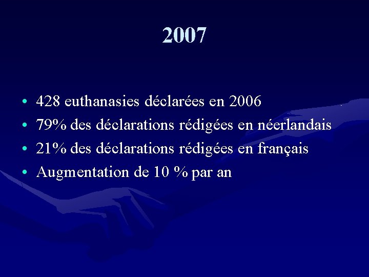 2007 • • 428 euthanasies déclarées en 2006 79% des déclarations rédigées en néerlandais
