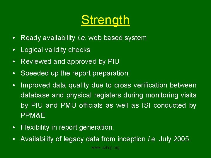 Strength • Ready availability i. e. web based system • Logical validity checks •