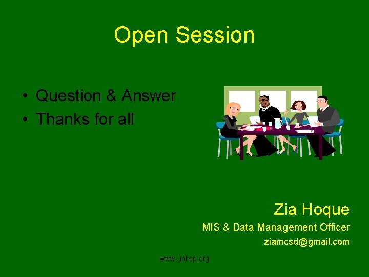 Open Session • Question & Answer • Thanks for all Zia Hoque MIS &