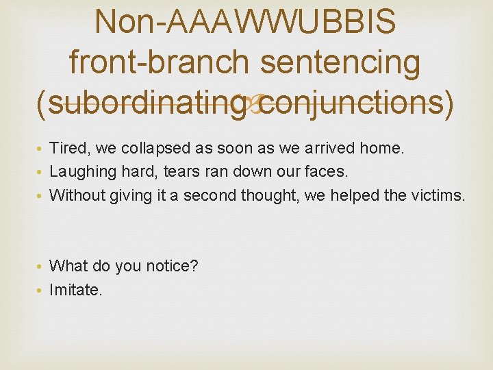 Non-AAAWWUBBIS front-branch sentencing conjunctions) (subordinating • Tired, we collapsed as soon as we arrived