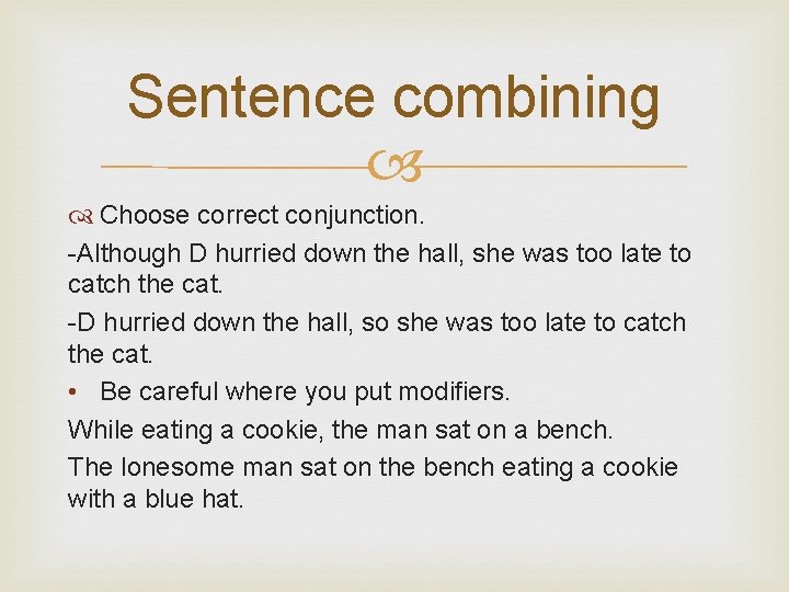 Sentence combining Choose correct conjunction. -Although D hurried down the hall, she was too