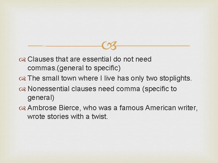  Clauses that are essential do not need commas. (general to specific) The small