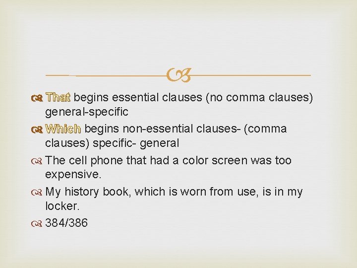  That begins essential clauses (no comma clauses) general-specific Which begins non-essential clauses- (comma